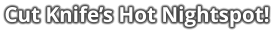 Cut Knife’s Hot Nightspot!